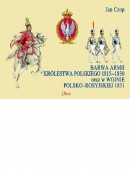BARWA ARMII KRÓLESTWA POLSKIEGO 1815-1830 ORAZ W WOJNIE POLSKO-ROSYJSKIEJ 1831
