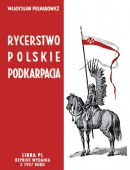 Rycerstwo polskie Podkarpacia. Dawne dzieje i obecne obowiązki szlachty zagrodowej na Podkarpaciu
