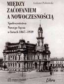 Między zacofaniem a nowoczesnością. Społeczeństwo Nowego Sącza w latach 1867-1939