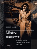 Mistrz manewru Generał broni Stanisław Maczek