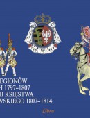 BARWA LEGIONÓW POLSKICH 1797-1807 ORAZ ARMII KSIĘSTWA WARSZAWSKIEGO 1807-1814