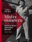 Mistrz manewru. Generał broni Stanisław Maczek 1892–1994
