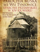 Parochia ruska we wsi Tyniowice eparchii przemyskiej w XIV–XX wieku